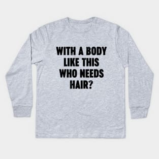 With A Body Like This Who Needs Hair Vintage Retro Kids Long Sleeve T-Shirt